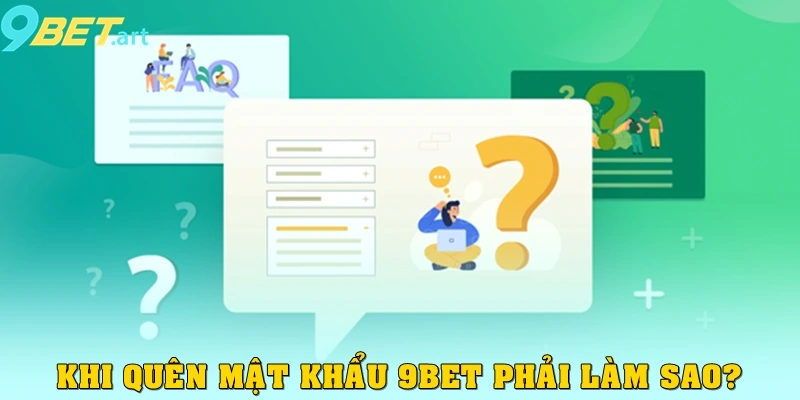 Câu Hỏi Thường Gặp - Giải Đáp "Không Ngừng" Về 9bet Câu hỏi thường gặp: Quên mật khẩu 9bet phải làm sao?