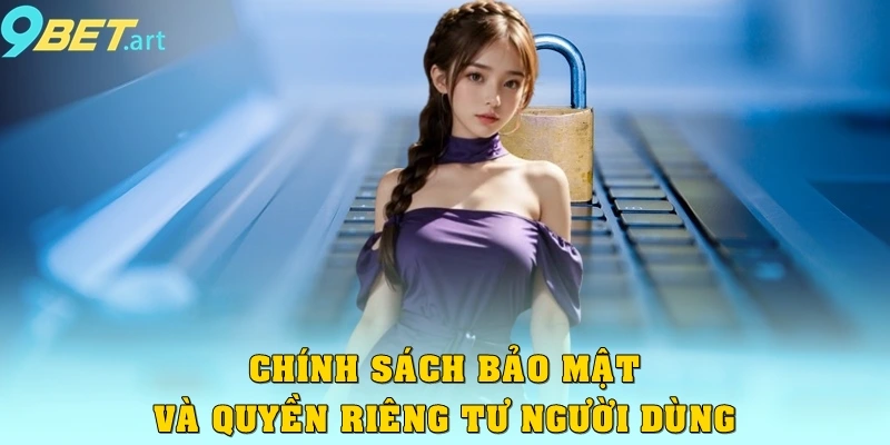 Chính sách bảo mật 9bet – Nền tảng an toàn Chính sách bảo mật và quyền riêng tư người dùng