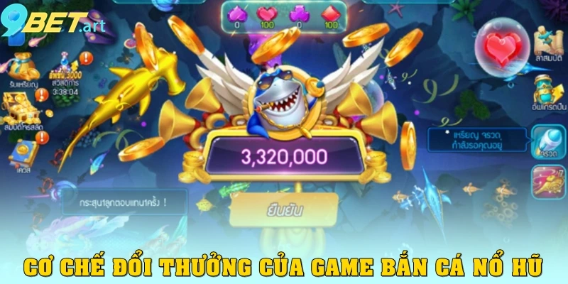 Bắn Cá Nổ Hũ 9bet – Săn Cá Cực Đã, Nổ Hũ Cực Khủng Cơ chế đổi thưởng của game bắn cá nổ hũ