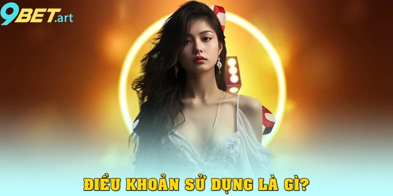 Giải mã điều khoản sử dụng 9bet đầy đủ chi tiết nhất Điều khoản sử dụng là gì?
