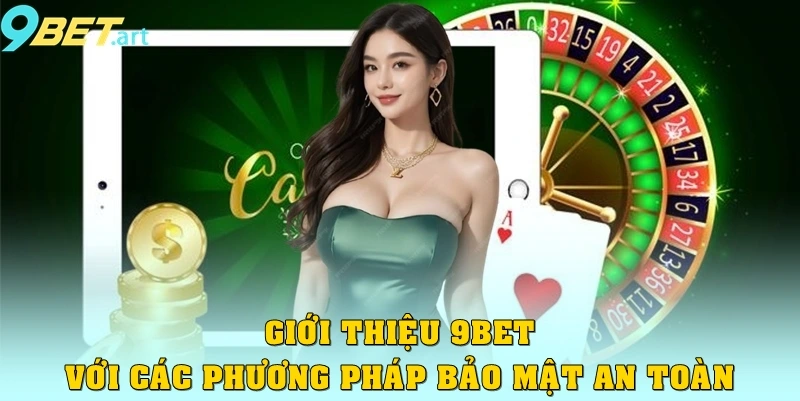 Giới thiệu 9bet – Nền tảng cá cược trực tuyến đẳng cấp Giới thiệu 9bet với các phương pháp bảo mật an toàn
