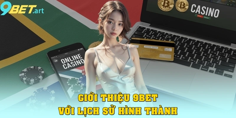 Giới thiệu 9bet – Nền tảng cá cược trực tuyến đẳng cấp Giới thiệu 9bet với lịch sử hình thành