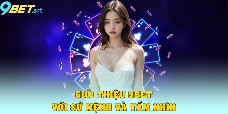 Giới thiệu 9bet – Nền tảng cá cược trực tuyến đẳng cấp Giới thiệu 9bet với sứ mệnh và tầm nhìn