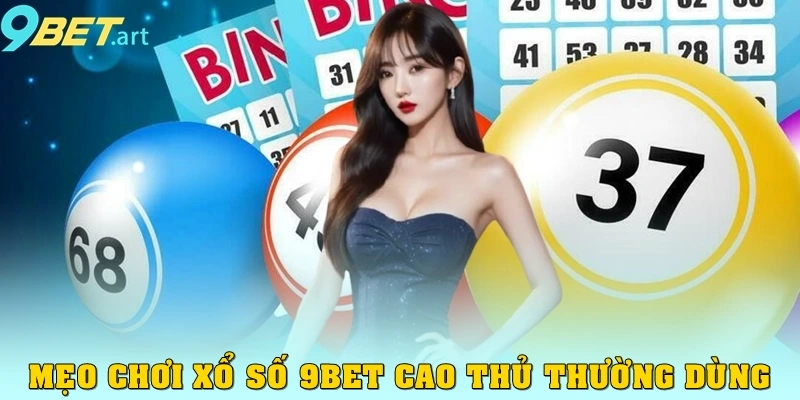 Xổ Số 9bet - Chơi Thả Ga Cơ Hội Thắng Bao La Cho Cược Thủ Mẹo chơi xổ số 9bet cao thủ thường dùng
