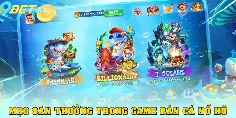 Bắn Cá Nổ Hũ 9bet – Săn Cá Cực Đã, Nổ Hũ Cực Khủng Mẹo săn thưởng trong game bắn cá nổ hũ và cơ hội thắng lớn