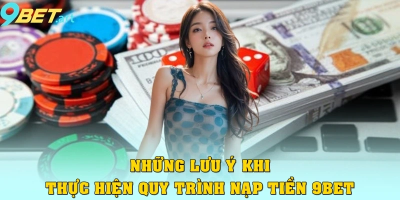 Hướng Dẫn Nạp Tiền 9bet Nhanh chóng Và An Toàn Sau 5 Phút Những lưu ý khi thực hiện quy trình nạp tiền 9bet
