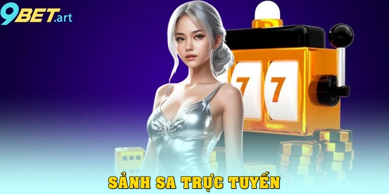 Casino 9bet – Trải nghiệm đẳng cấp cho game thủ Sảnh SA trực tuyến