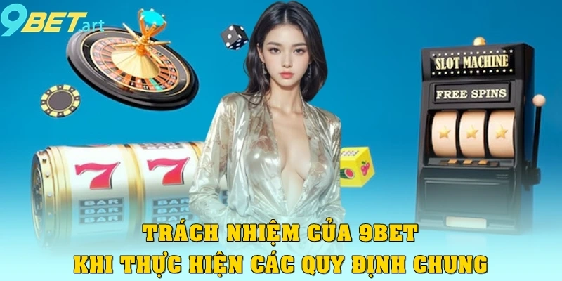 Giải mã điều khoản sử dụng 9bet đầy đủ chi tiết nhất Trách nhiệm của 9bet khi thực hiện các quy định chung