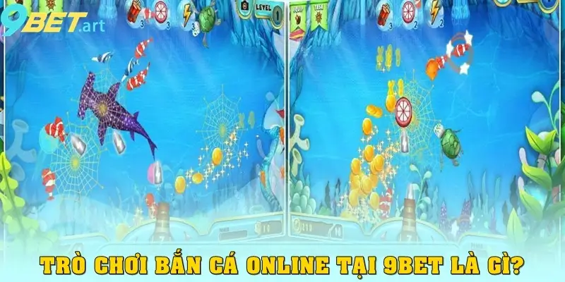 Bắn Cá Online 9bet – Săn Cá Trúng Thưởng, Vui Chơi Thả Ga Trò chơi bắn cá online tại 9bet là gì?